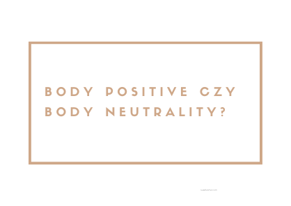 Body positive czy body neutrality?